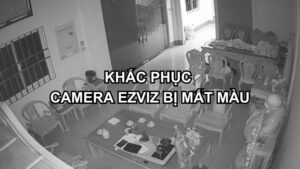 Camera ezviz bị mất màu