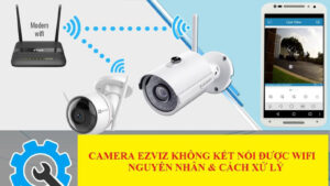 Camera ezviz không kết nối được wifi