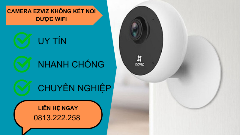 Camera ezviz không kết nối được wifi Camera ezviz không kết nối được wifi
