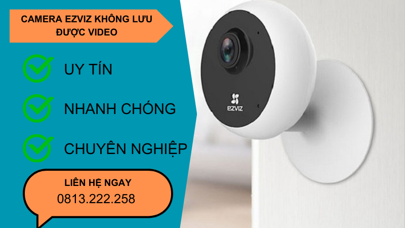 camera ezviz không lưu được video camera ezviz không lưu được video